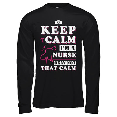 Keep Calm I'm A Nurse Okey Not That Calm Medical-T-Shirt & Hoodie-Long Sleeve T-Shirt-Black