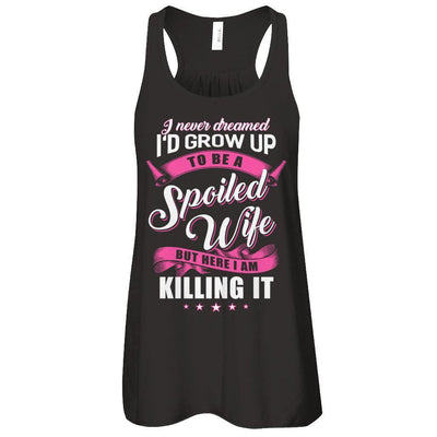 I Never Dreamed I'd Grow Up To Be A Spoiled Wife-T-Shirt & Tank Top-Women's Flowy Racerback Tank-Black