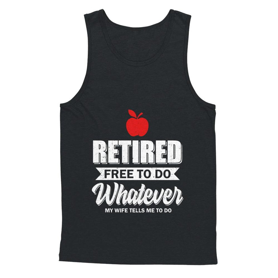 Retired Free To Do Whatever My Wife Tells Me To Do Teacher-T-Shirt & Hoodie-Unisex Tank-Black