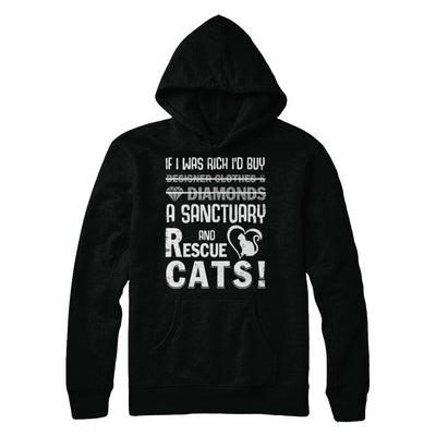 If I Was Rich I'd Buy A Sanctuary And Rescue Cats-T-Shirt & Hoodie-