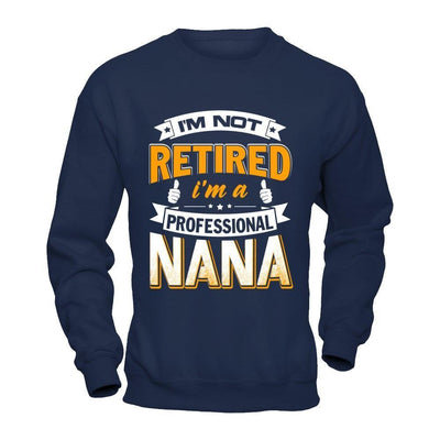 I'm Not Retired I'm A Professional Nana-T-Shirt & Hoodie-Crewneck Sweatshirt-Navy
