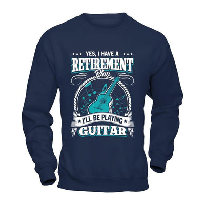 I Have A Retirement Plan I'll Be Playing Guitar-T-Shirt & Hoodie-Crewneck Sweatshirt-Navy