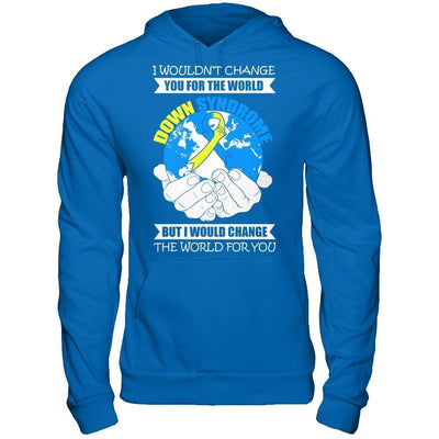 I Would Change The World For You Down Syndrome Awareness-T-Shirt & Hoodie-Pullover Hoodie-Royal