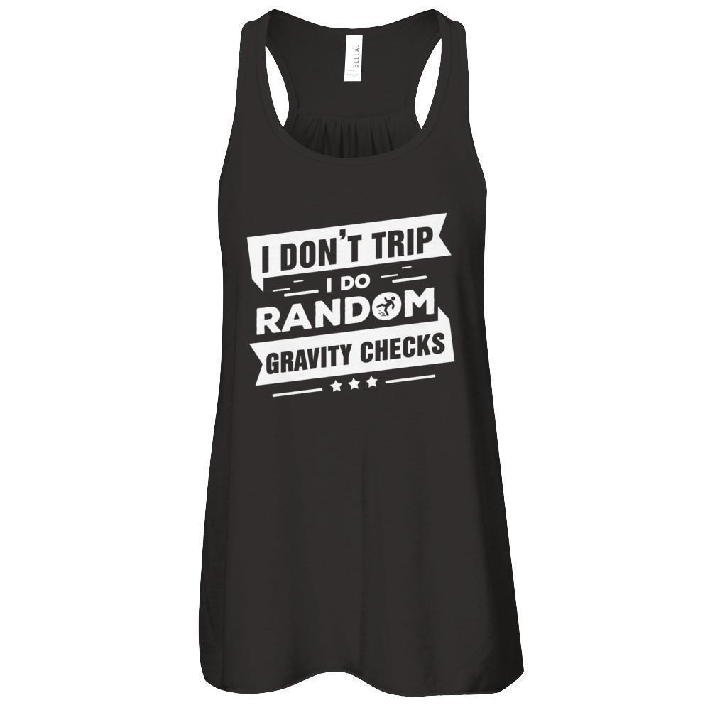 I Don't Trip I Do Random Gravity Checks-T-Shirt & Tank Top-Women's Flowy Racerback Tank-Black