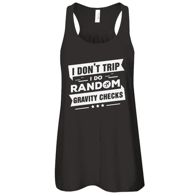 I Don't Trip I Do Random Gravity Checks-T-Shirt & Tank Top-Women's Flowy Racerback Tank-Black