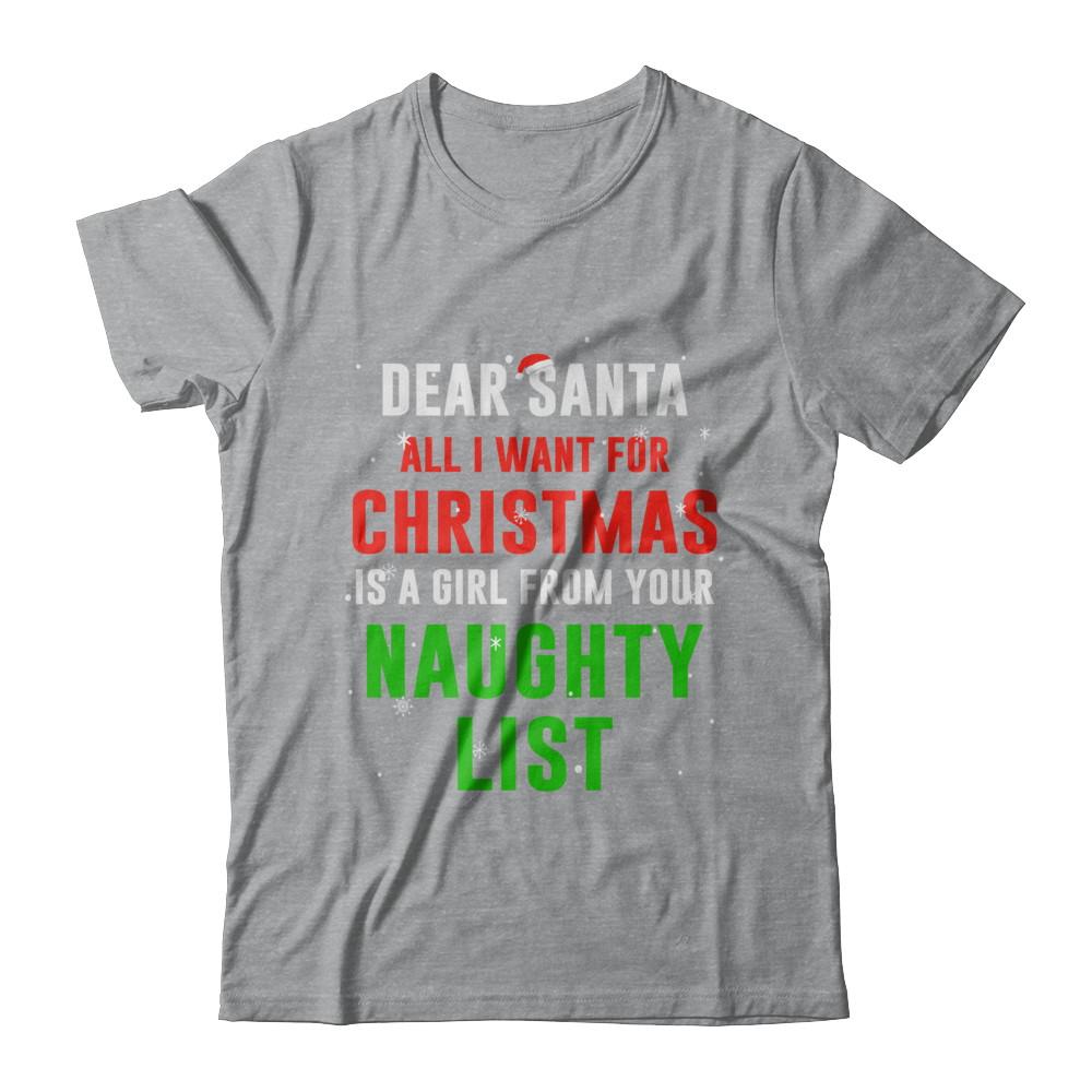 Dear Santa I Want For Christmas Is A Girl From Naughty List-T-Shirt & Sweatshirt-Classic T-Shirt-Sport Grey
