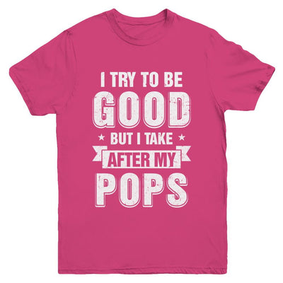 Toddler Kids I Try To Be Good But I Take After My Pops Youth-Youth Shirt-Youth T-Shirt-Heliconia