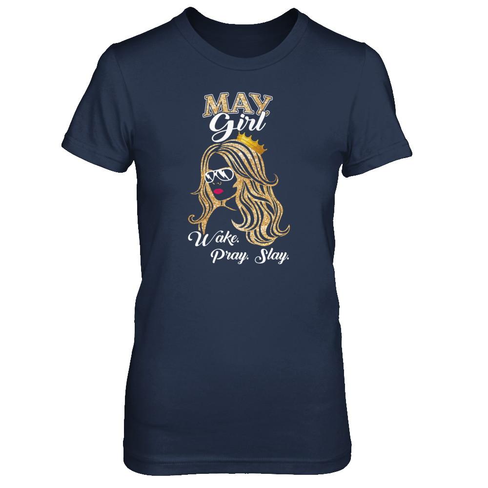 May Woman Lady Girl Wake Pray Slay Birthday Gift-T-Shirt & Tank Top-Women's T-Shirt-Navy