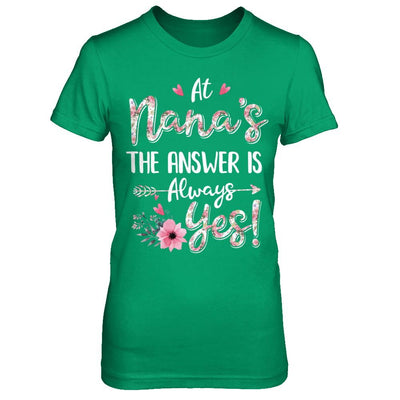 At Nana's The Answer Is Always Yes Floral Mothers Day Gift-T-Shirt & Hoodie-Women's T-Shirt-Irish Green