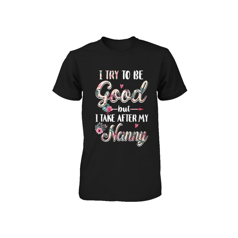 Toddler Kids I Try To Be Good But I Take After My Nanny Youth-Youth Shirt-Toddler T-Shirt-Black