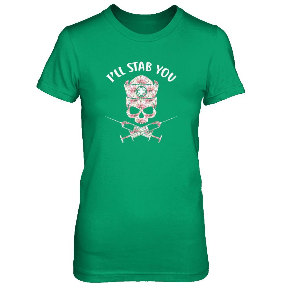 I'll Stab You Nurse Skull Floral Flower Nursing Gift-T-Shirt & Tank Top-Women's T-Shirt-Irish Green