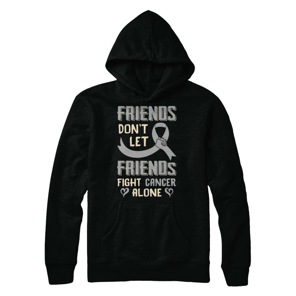 Friends Don't Let Friends Fight Cancer Alone Grey Gray Awareness-T-Shirt & Hoodie-Pullover Hoodie-Black