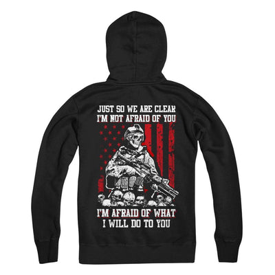 Veteran I Am Not Afraid Of You I Am Afraid Of What I Will Do To You-T-Shirt & Hoodie-Pullover Hoodie-Black
