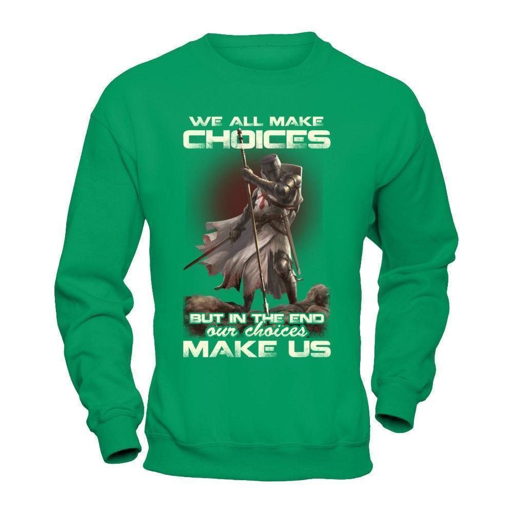 We All Make Choices But In The End Our Choices Make Us-T-Shirt & Hoodie-Crewneck Sweatshirt-Irish Green