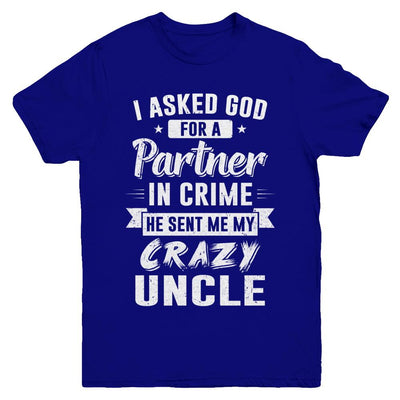 I Asked God For A Partner In Crime He Sent Me Crazy Uncle Youth-Youth Shirt-Youth T-Shirt-Navy