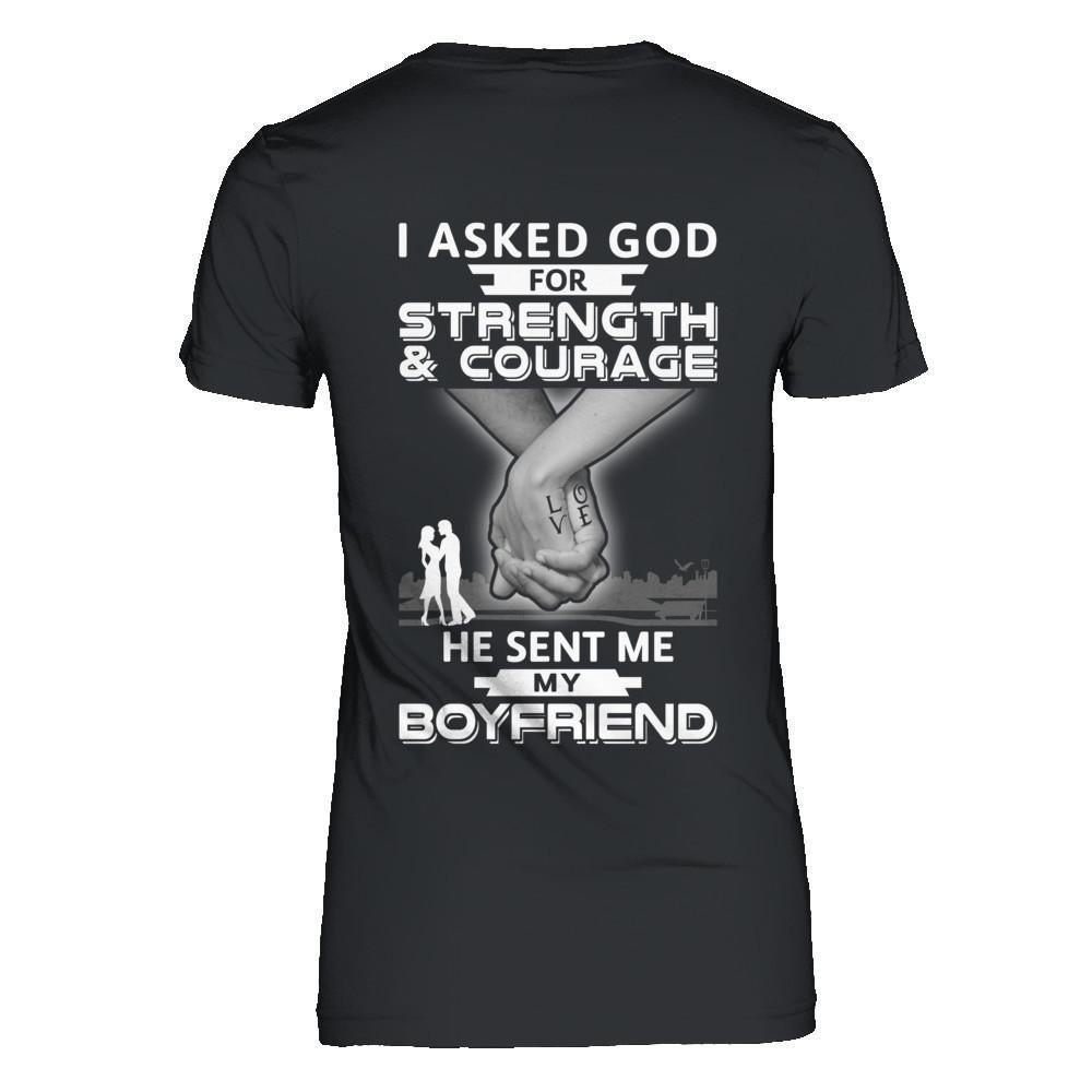 I Asked God For Strength And Courage He Sent Me My Boyfriend-T-Shirt & Hoodie-Women's T-Shirt-Black