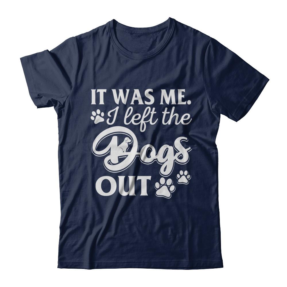 It Was Me I Let The Dogs Out-T-Shirt & Hoodie-Classic T-Shirt-Navy