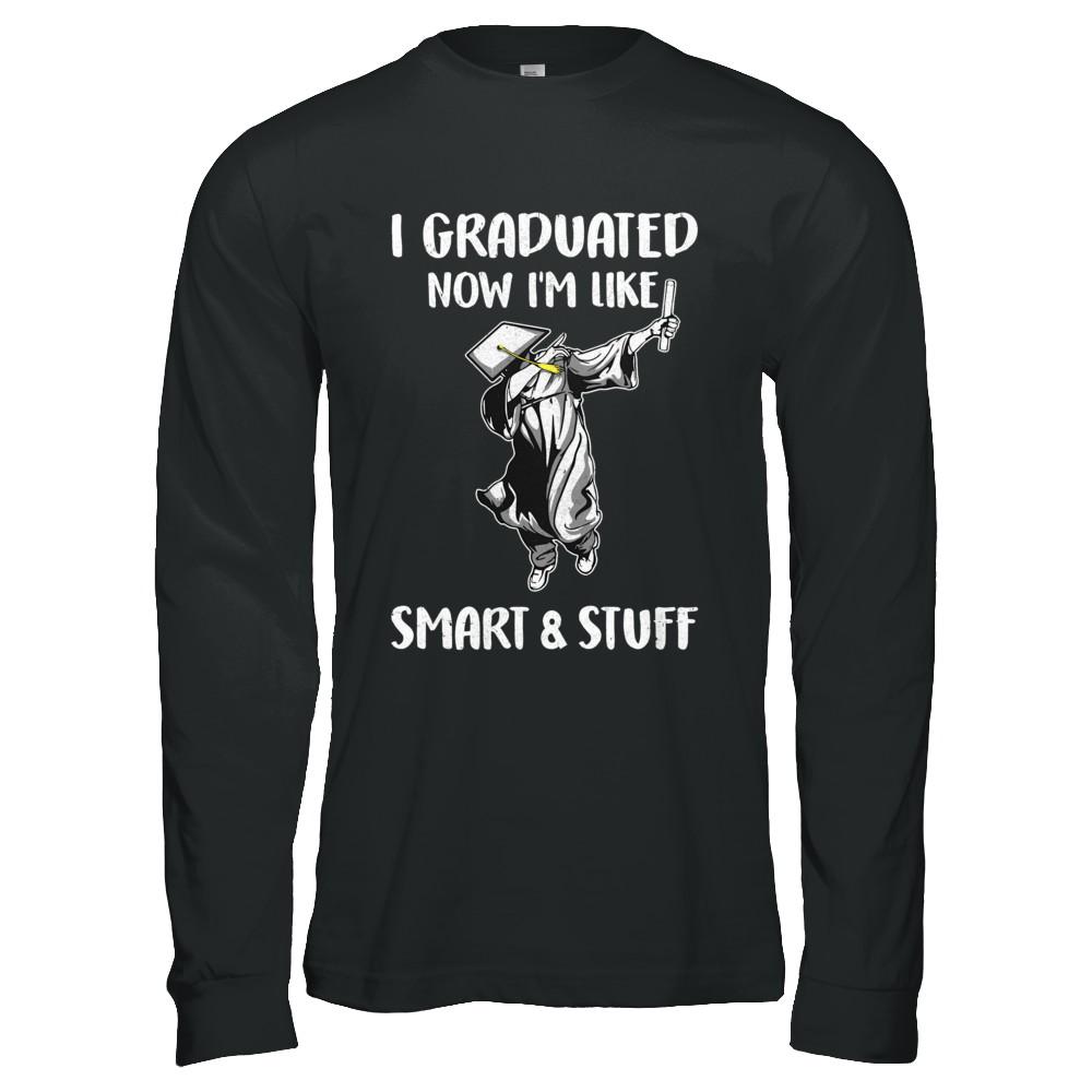 I Graduated Now Im Like Smart And Stuff Graduation Gift-T-Shirt & Hoodie-Long Sleeve T-Shirt-Black