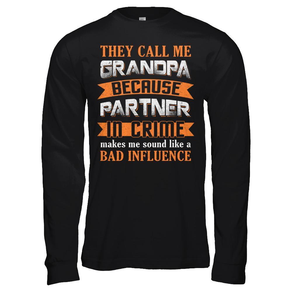 Call Grandpa Because Partner In Crime Make Bad Influence-T-Shirt & Hoodie-Long Sleeve T-Shirt-Black
