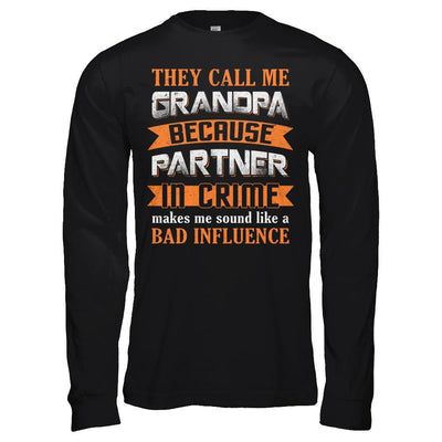 Call Grandpa Because Partner In Crime Make Bad Influence-T-Shirt & Hoodie-Long Sleeve T-Shirt-Black