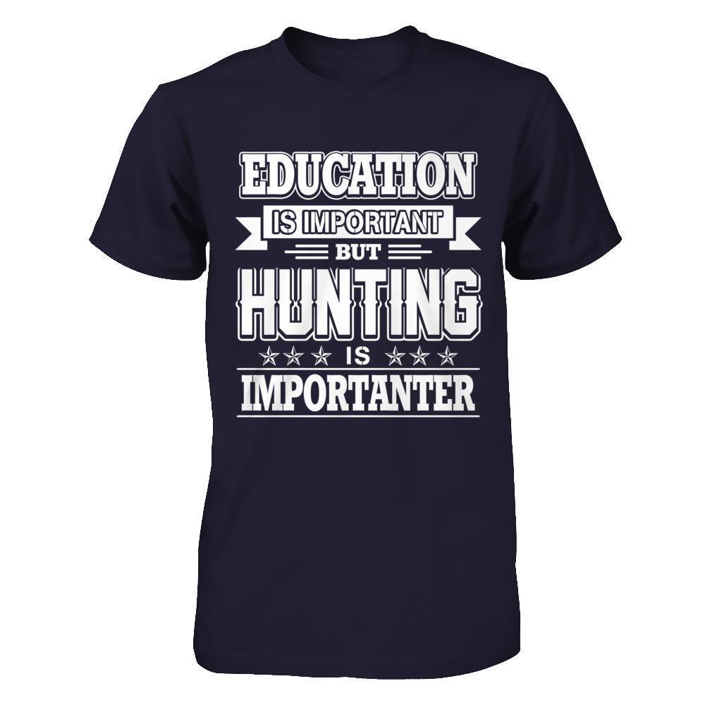Education Is Important But Hunting Is Importanter-T-Shirt & Hoodie-