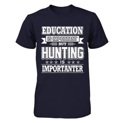 Education Is Important But Hunting Is Importanter-T-Shirt & Hoodie-Premium T-Shirt-Midnight Navy