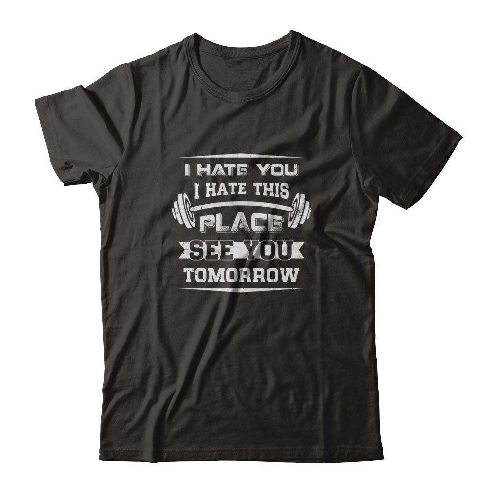 I Hate You This Place See You Tomorrow Gym Lifting-T-Shirt & Tank Top-Premium T-Shirt-Black