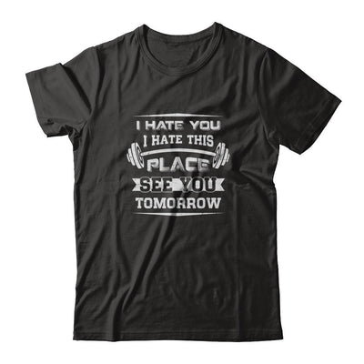 I Hate You This Place See You Tomorrow Gym Lifting-T-Shirt & Tank Top-Premium T-Shirt-Black