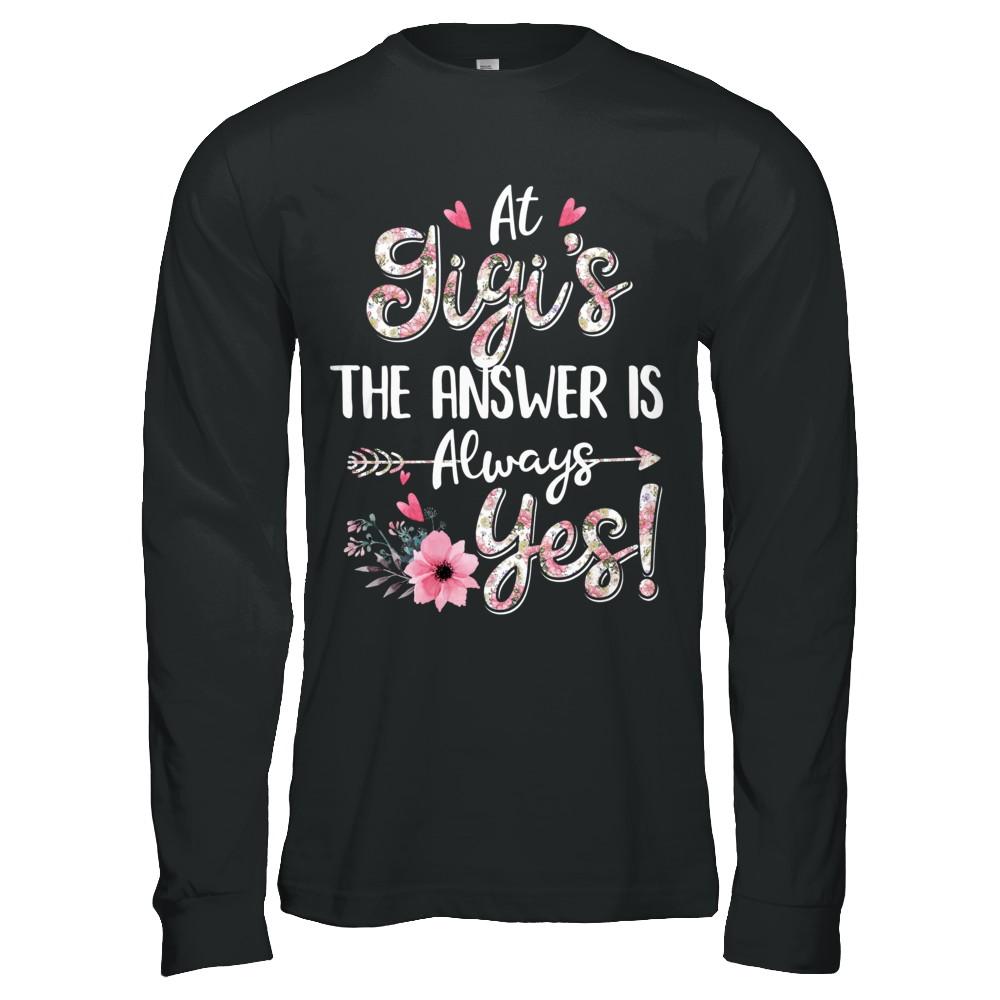 At Gigi's The Answer Is Always Yes Floral Mothers Day Gift-T-Shirt & Hoodie-Long Sleeve T-Shirt-Black