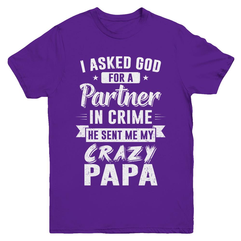 I Asked God For A Partner In Crime He Sent Me Crazy Papa Youth-Youth Shirt-Youth T-Shirt-Purple