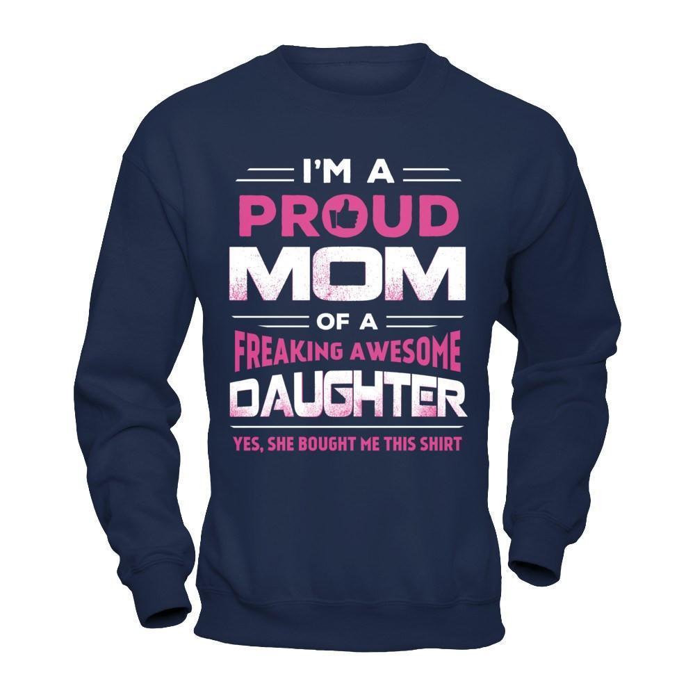I'm A Proud Mom Of A Freaking Awesome Daughter-T-Shirt & Hoodie-Crewneck Sweatshirt-Navy
