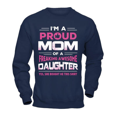 I'm A Proud Mom Of A Freaking Awesome Daughter-T-Shirt & Hoodie-Crewneck Sweatshirt-Navy