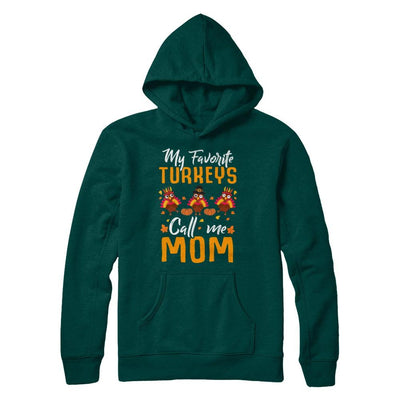 My Favorites Turkeys Call Me Mom Thanksgiving Day-T-Shirt & Sweatshirt-Pullover Hoodie-Deep Forest