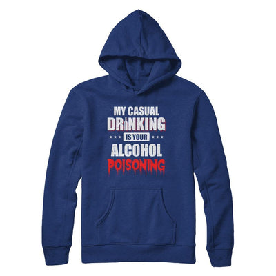 My Casual Drinking Is Your Alcohol Poisoning Funny Beer-T-Shirt & Hoodie-Pullover Hoodie-Deep Royal