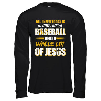 All I Need Today Is A Little Bit Of Baseball And A Whole Lot Of Jesus-T-Shirt & Hoodie-Long Sleeve T-Shirt-Black