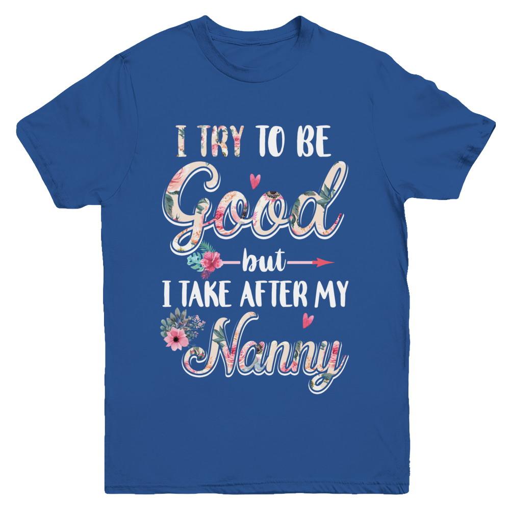 Toddler Kids I Try To Be Good But I Take After My Nanny Youth-Youth Shirt-Youth T-Shirt-Royal