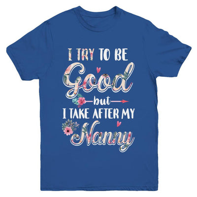 Toddler Kids I Try To Be Good But I Take After My Nanny Youth-Youth Shirt-Youth T-Shirt-Royal