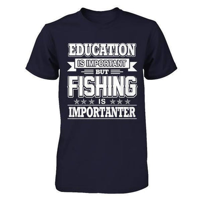 Education Is Important But Fishing Is Importanter-T-Shirt & Hoodie-Premium T-Shirt-Midnight Navy