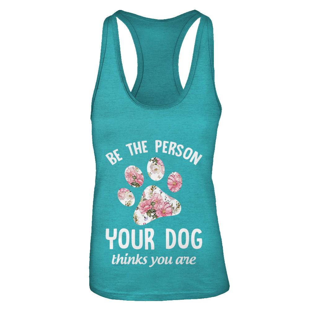 Be The Person Your Dog Thinks You Are-T-Shirt & Tank Top-Women's Ideal Racerback Tank-Tahiti Blue