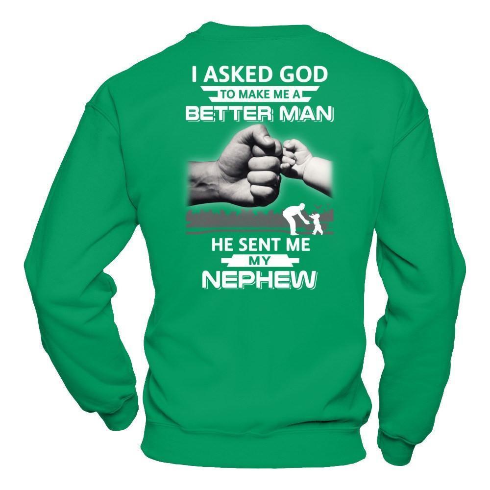 I Asked God To Make Me A Better Man He Sent Me My Nephew-T-Shirt & Hoodie-