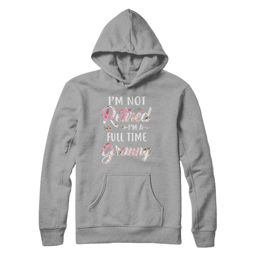 I'm Not Retired I'm A Full Time Granny Mothers Day-T-Shirt & Hoodie-Pullover Hoodie-Light Steel