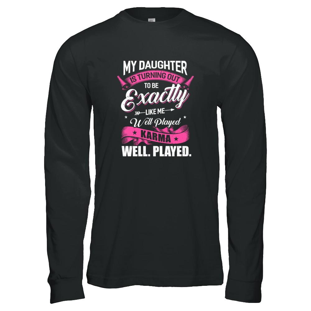 My Daughter Is Turning Out To Be Exactly Like Me Mom-T-Shirt & Tank Top-Long Sleeve T-Shirt-Black