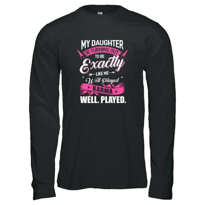 My Daughter Is Turning Out To Be Exactly Like Me Mom-T-Shirt & Tank Top-Long Sleeve T-Shirt-Black