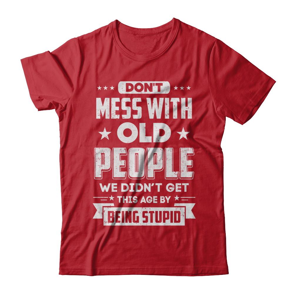 Don't Mess With Old People We Didn't Get By Being Stupid-T-Shirt & Hoodie-Classic T-Shirt-Red