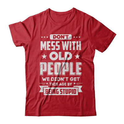 Don't Mess With Old People We Didn't Get By Being Stupid-T-Shirt & Hoodie-Classic T-Shirt-Red