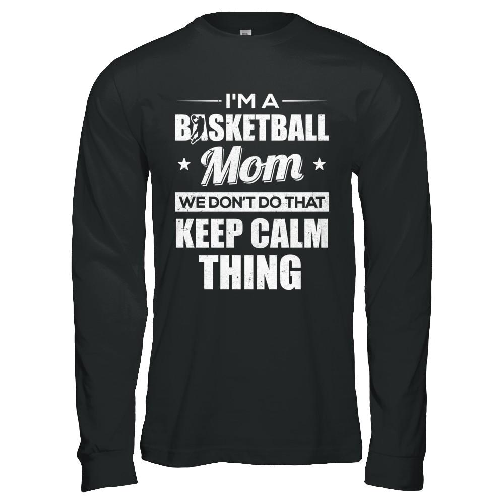 I'm A Basketball Mom We Don't Do That Keep Calm Thing-T-Shirt & Hoodie-Long Sleeve T-Shirt-Black