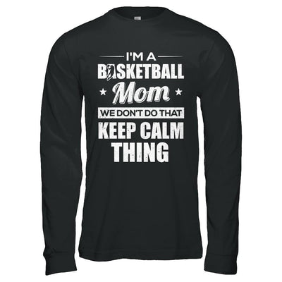 I'm A Basketball Mom We Don't Do That Keep Calm Thing-T-Shirt & Hoodie-Long Sleeve T-Shirt-Black
