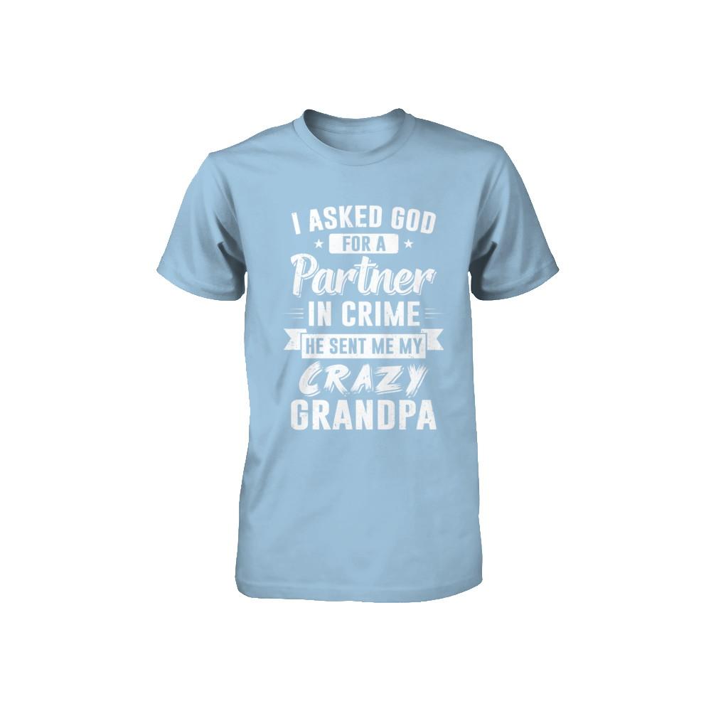 I Asked God For A Partner In Crime He Sent Me Crazy Grandpa Youth-Youth Shirt-Toddler T-Shirt-Light Blue