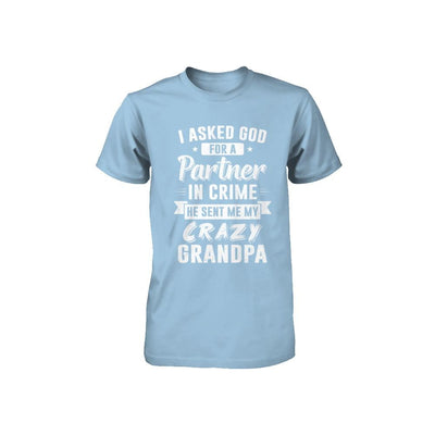I Asked God For A Partner In Crime He Sent Me Crazy Grandpa Youth-Youth Shirt-Toddler T-Shirt-Light Blue