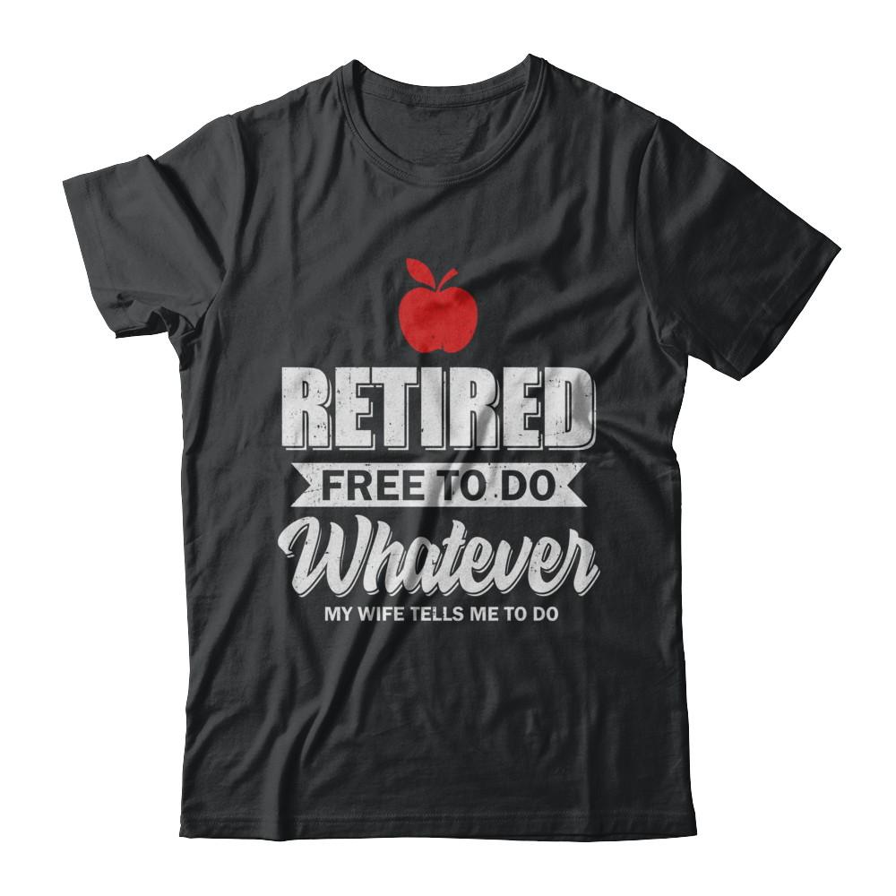 Retired Free To Do Whatever My Wife Tells Me To Do Teacher-T-Shirt & Hoodie-Classic T-Shirt-Black